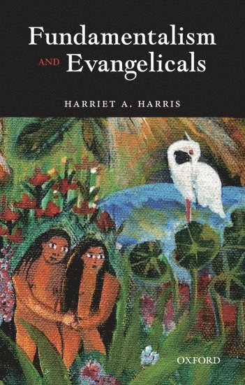 Harriet A. Harris, University of Exeter) Harris, Harriet A. (Lecturer in Theological Studies, Lecturer in Theological Studies, John McManners, Harriet A Harris - Fundamentalism and Evangelicals, Inbunden