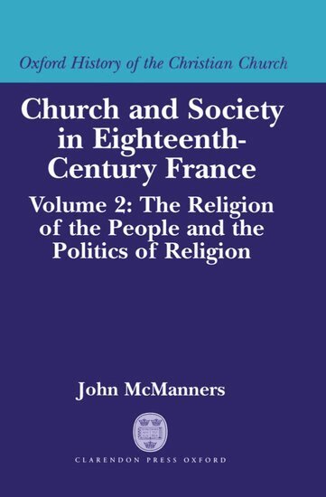 John McManners - Church and Society in Eighteenth-Century France: Volume 2: The Religion of the People and the Politics of Religion, Inbunden