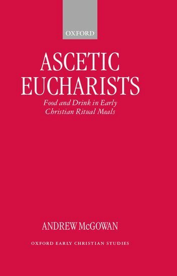 Andrew McGowan - Ascetic Eucharists, Inbunden