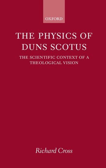 Richard Cross - The Physics of Duns Scotus, Inbunden
