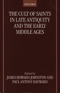 bokomslag The Cult of Saints in Late Antiquity and the Early Middle Ages