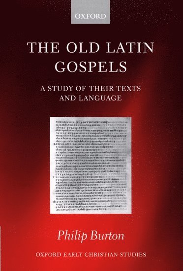 Philip Burton, University of St Andrews) Burton, Philip (Lecturer in Greek and Humanity (Latin), Lecturer in Greek and Humanity (Latin) - The Old Latin Gospels, Inbunden