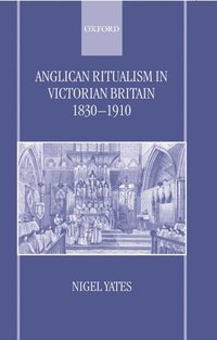 bokomslag Anglican Ritualism in Victorian Britain 1830-1910