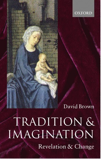 David Brown, University of Durham) Brown, David (Canon of Durham Cathedral, and Van Mildert Professor of Divinity, Canon of Durham Cathedral, and Van Mildert Professor of Divinity - Tradition and Imagination, Inbunden