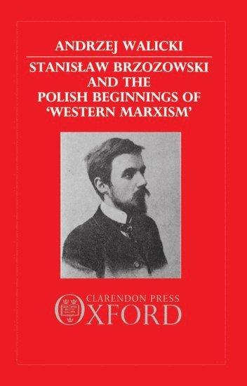 Stanislaw Brzozowski and the Polish Beginnings of 'Western Marxism' 1