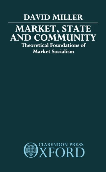 David Miller - Market, State, and Community, Inbunden