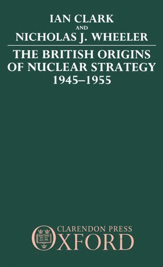 bokomslag The British Origins of Nuclear Strategy 1945-1955