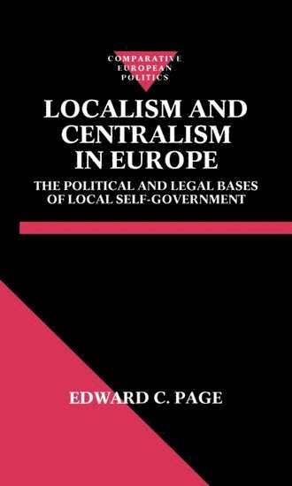 Edward C. Page, University of Hull) Page, Edward C. (Senior Lecturer in Politics, Senior Lecturer in Politics, PAGE, Page - Localism and Centralism in Europe, Inbunden