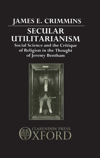 James E. Crimmins - Secular Utilitarianism, Inbunden