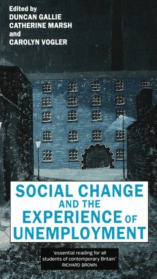 Duncan Gallie, Duncan Gallie, Catherine Marsh, Carolyn Vogler - Social Change and the Experience of Unemployment, Häftad