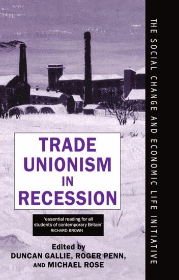 Penn Rose Gallie, Duncan Gallie, Roger Penn, Michael Rose - Trade Unionism in Recession, Inbunden