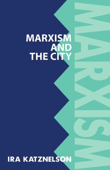 Ira Katznelson - Marxism and the City, Häftad