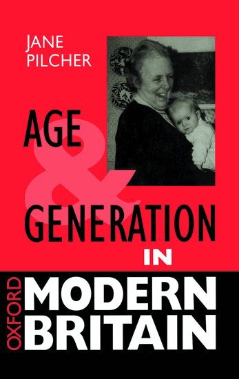 Jane Pilcher - Age and Generation in Modern Britain, Inbunden