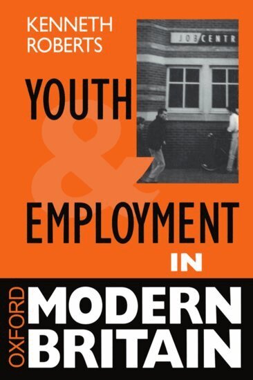 Kenneth Roberts - Youth and Employment in Modern Britain, Häftad