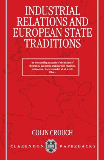 Colin Crouch - Industrial Relations and European State Traditions, Häftad