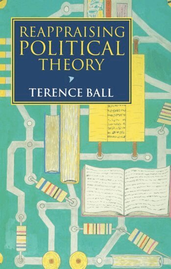 Terence Ball - Reappraising Political Theory, Häftad