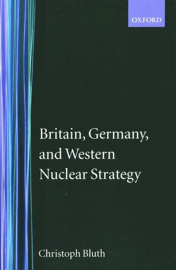 bokomslag Britain, Germany, and Western Nuclear Strategy