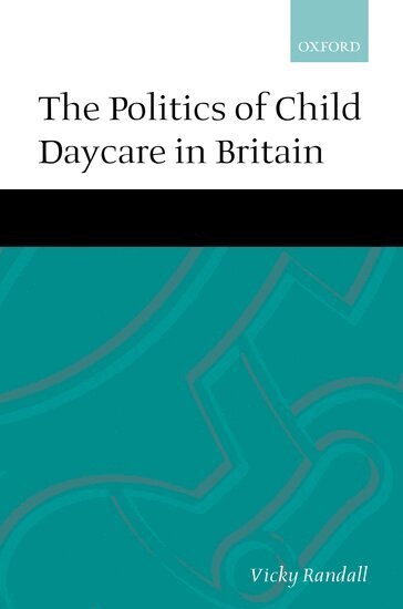 Vicky Randall - The Politics of Child Daycare in Britain, Inbunden