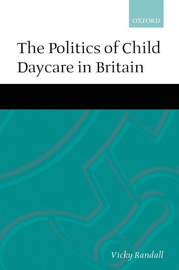Vicky Randall, University of Essex) Randall, Vicky (Reader, Department of Government, Reader, Department of Government - The Politics of Child Daycare in Britain, Inbunden