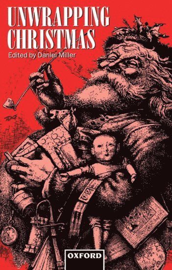 Miller, Daniel Miller, University College London) Miller, Daniel (Reader in Anthropology, Reader in Anthropology, Daniel E. Miller - Unwrapping Christmas, Häftad