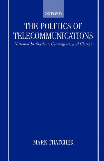Mark Thatcher - The Politics of Telecommunications, Inbunden