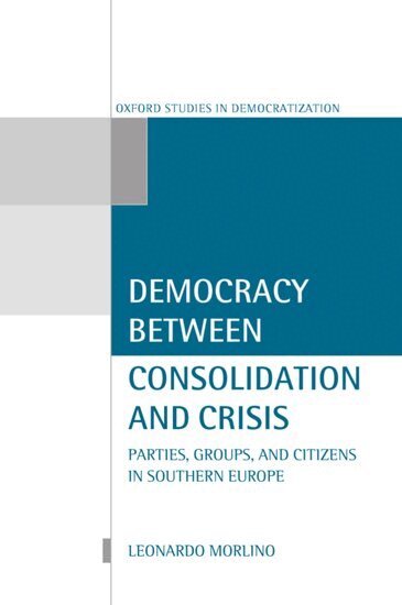 Leonardo Morlino - Democracy Between Consolidation and Crisis, Inbunden