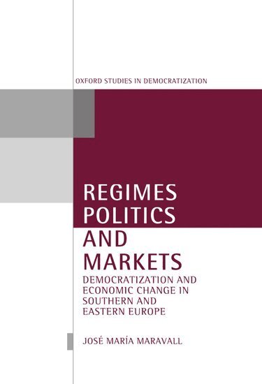José María Maravall - Regimes, Politics, and Markets, Inbunden