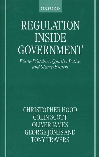 Christopher Hood, Oliver James, George Jones, Colin Scott, Tony Travers - Regulation Inside Government, Inbunden