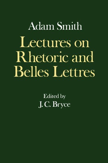 Adam Smith, J. C. Bryce - The Glasgow Edition of the Works and Correspondence of Adam Smith: IV: Lectures on Rhetoric and Belles Lettres, Inbunden