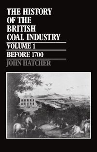 bokomslag The History of the British Coal Industry: Volume 1: Before 1700