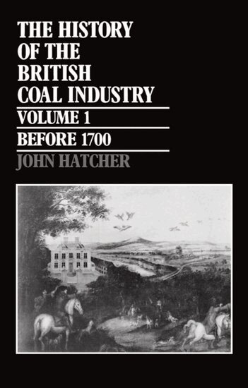 John Hatcher - The History of the British Coal Industry: Volume 1: Before 1700, Inbunden