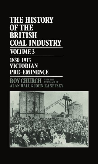 Roy Church - The History of the British Coal Industry: Volume 3: 1830-1913, Inbunden