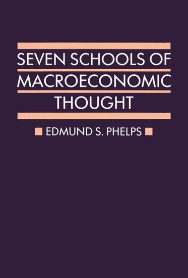 Edmund S. Phelps - Seven Schools of Macroeconomic Thought, Inbunden