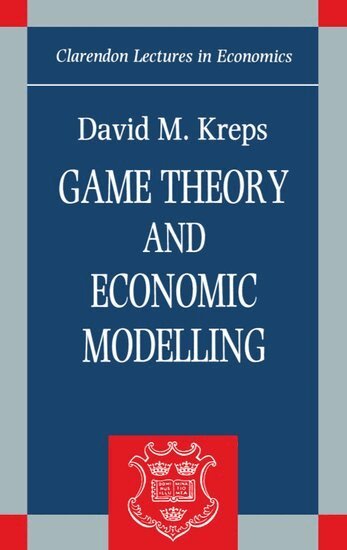 David M. Kreps - Game Theory and Economic Modelling, Häftad