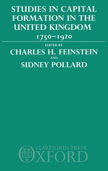 Feinstein, Charles H. Feinstein, Sidney Pollard - Studies in Capital Formation in the United Kingdom 1750-1920, Inbunden