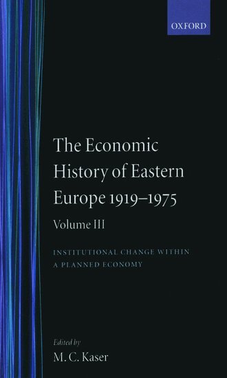 Michael C. Kaser, E. A. Radice, M. C. Kaser - The Economic History of Eastern Europe 1919-75: Volume III: Institutional Change within a Planned Economy, Inbunden