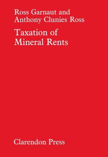 Ross Garnaut, Anthony Clunies-Ross - Taxation of Mineral Rents, Inbunden