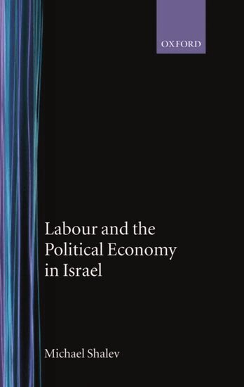 Michael Shalev - Labour and the Political Economy in Israel, Inbunden