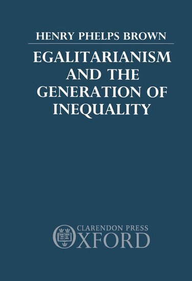Henry Phelps Brown - Egalitarianism and the Generation of Inequality, Inbunden