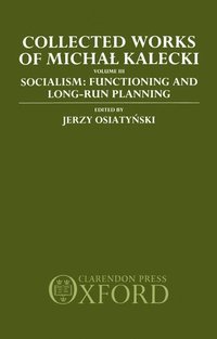 bokomslag Collected Works of Michal Kalecki: Volume III. Socialism: Functioning and Long-Run Planning