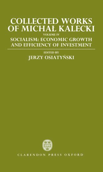 bokomslag Collected Works of Michal Kalecki: Volume IV: Socialism: Economic Growth and Efficiency of Investment