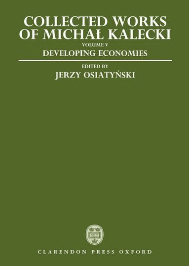 Michal Kalecki, Jerzy Osiatynski - Collected Works of Michal Kalecki: Volume V: Developing Economies, Inbunden