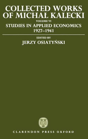 bokomslag Collected Works of Michal Kalecki: Volume VI: Studies in Applied Economics 1927-1941