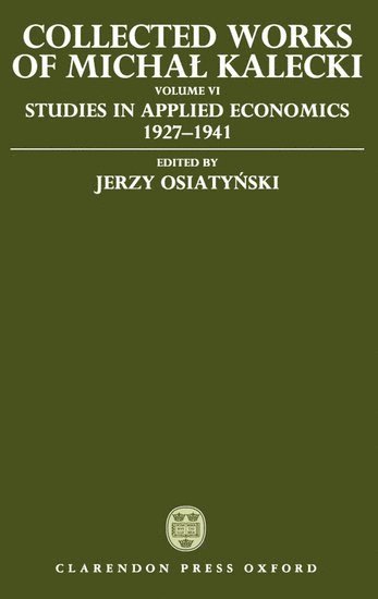 bokomslag Collected Works of Michal Kalecki: Volume VI: Studies in Applied Economics 1927-1941