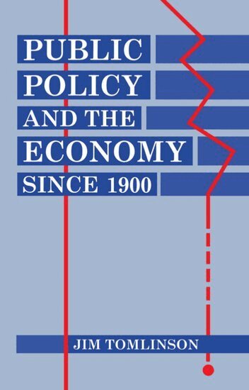Tomlinson - Public Policy and the Economy since 1900, Häftad