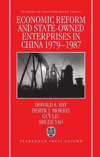 Donald Hay, Derek Morris, Guy Liu, Shujie Yao - Economic Reform and State-Owned Enterprises in China 1979-87, Inbunden