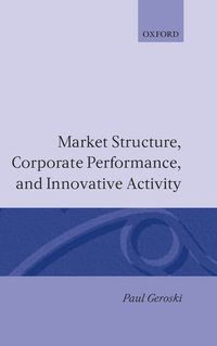 bokomslag Market Structure, Corporate Performance, and Innovative Activity