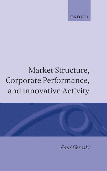 Market Structure, Corporate Performance, and Innovative Activity 1