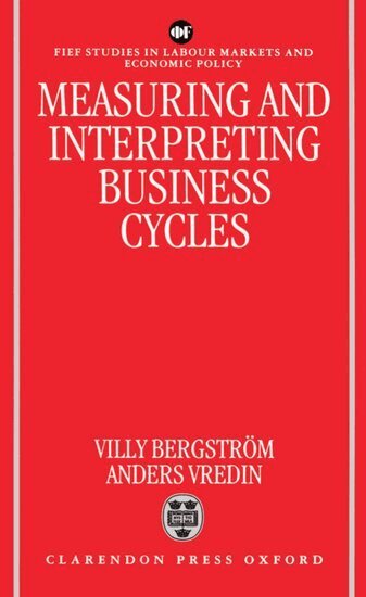 Villy Bergstrom, Anders Vredin - Measuring and Interpreting Business Cycles, Inbunden