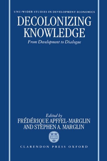 Marglin Apffel-Marglin, World Institute for Development Economic, Frédérique Apffel-Marglin, Stephen A. Marglin - Decolonizing Knowledge, Inbunden